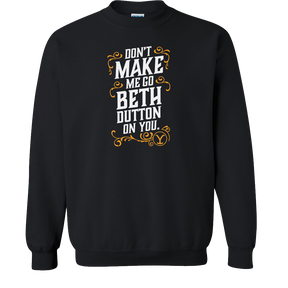 Yellowstone Don't Make Me Go Beth Dutton On You Fleece Crewneck Sweatshirt