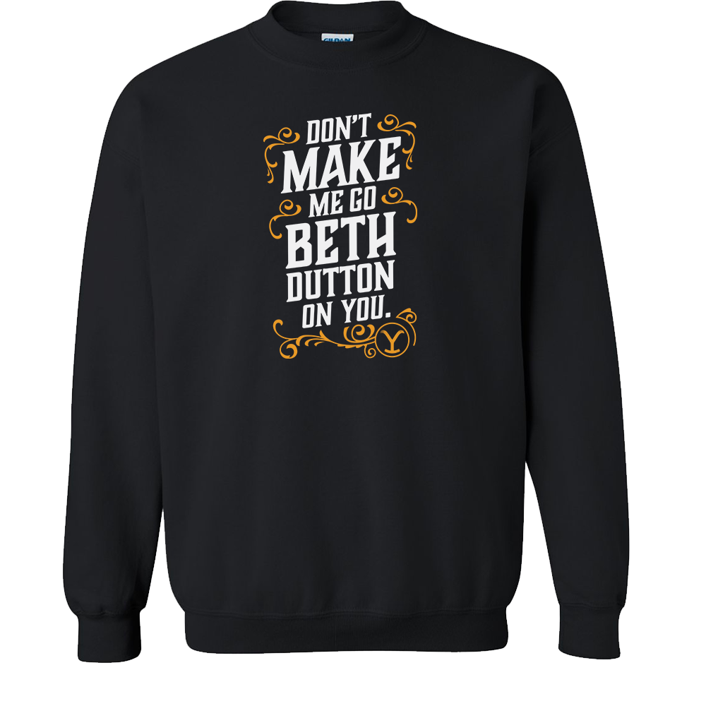 Yellowstone Don't Make Me Go Beth Dutton On You Fleece Crewneck Sweatshirt