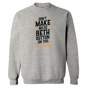 Yellowstone Don't Make Me Go Beth Dutton On You Fleece Crewneck Sweatshirt