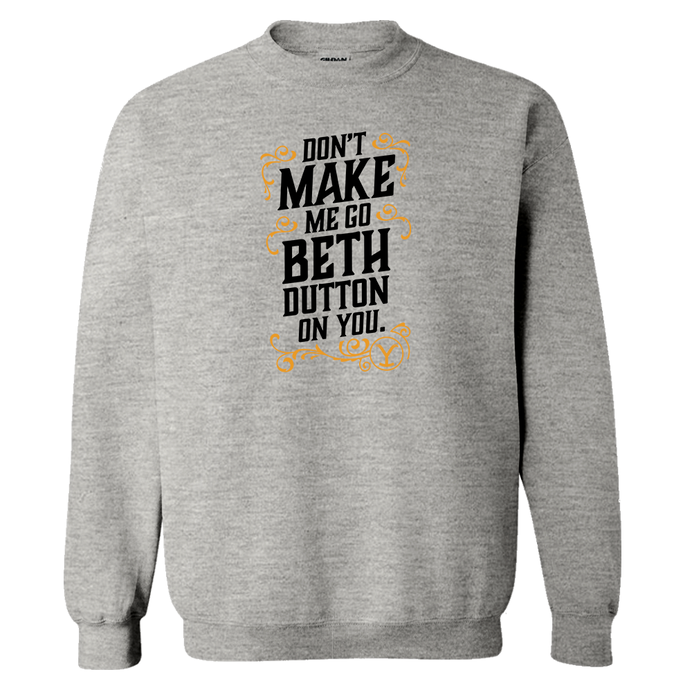 Yellowstone Don't Make Me Go Beth Dutton On You Fleece Crewneck Sweatshirt