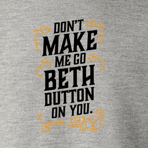 Yellowstone Don't Make Me Go Beth Dutton On You Fleece Crewneck Sweatshirt