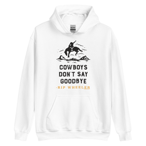 Yellowstone Cowboys Don't Say Goodbye Hooded Sweatshirt